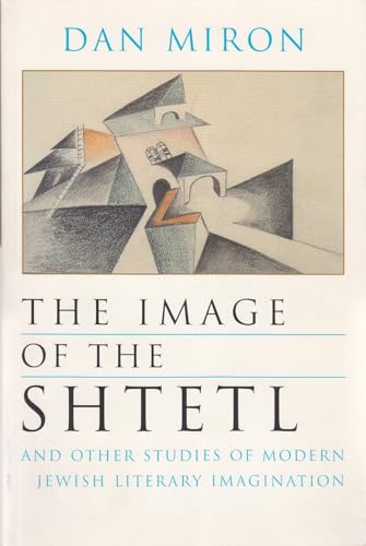 

The Image of the Shtetl and Other Studies of Modern Jewish Literary Imagination Judaic Traditions in Literature, Music, and Art