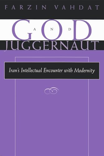 9780815629221: God and Juggernaut: Iran's Intellectual Encounter with Modernity (Modern Intellectual & Political History of the Middle East) (Modern Intellectual and Political History of the Middle East)