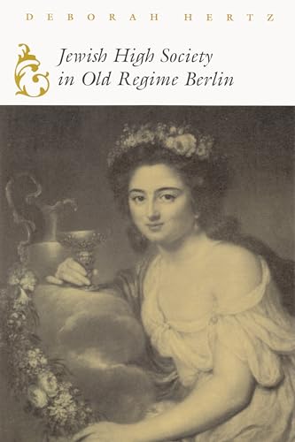 Jewish High Society in Old Regime Berlin (Modern Jewish History)