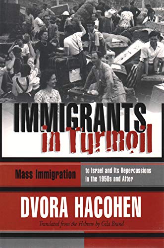 Immigrants in Turmoil: Mass Immigration to Israel and Its Repercussions in the 1950s and After (M...