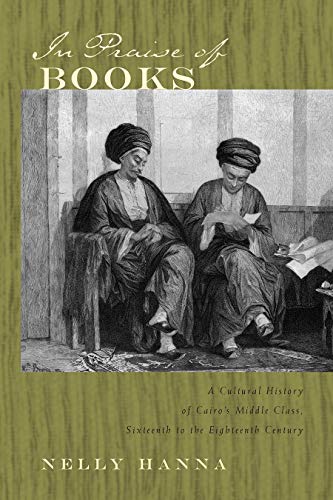 Beispielbild fr In Praise of Books: A Cultural History of Cairo's Middle Class, Sixteenth to the Eighteenth Century zum Verkauf von CARDINAL BOOKS  ~~  ABAC/ILAB