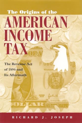 Imagen de archivo de The Origins of the American Income Tax: The Revenue Act of 1894 and Its Aftermath a la venta por Powell's Bookstores Chicago, ABAA