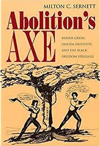 Imagen de archivo de Abolition's Axe: Beriah Green, Oneida Institute, and the Black Freedom Struggle (New York State Study) a la venta por GF Books, Inc.