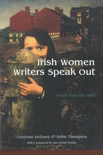 Irish Women Writers Speak Out: Voices from the Field (Irish Studies) (9780815630258) by Moloney, Caitriona; Thompson, Helen