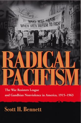 Beispielbild fr Radical Pacifism : The War Resisters League and Gandhian Nonviolence in America, 1915-1963 zum Verkauf von Better World Books