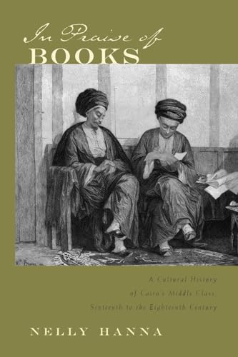 Beispielbild fr In Praise of Books: A Cultural History of Cairo's Middle Class, Sixteenth to the Eighteenth Century zum Verkauf von Revaluation Books