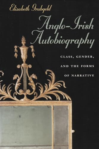 Anglo-Irish Autobiography: Class, Gender, and the Forms of Narrative (Irish Studies)