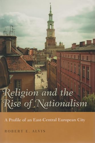 Stock image for Religion and the Rise of Nationalism: A Profile of an East-Central European City (Religion and Politics) for sale by Ergodebooks