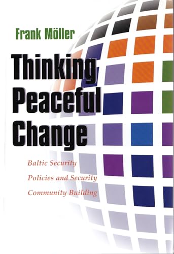 Thinking Peaceful Change: Baltic Security Policies and Security Community Building (Syracuse Studies on Peace and Conflict Resolution) (9780815631088) by MÃ¶ller, Frank