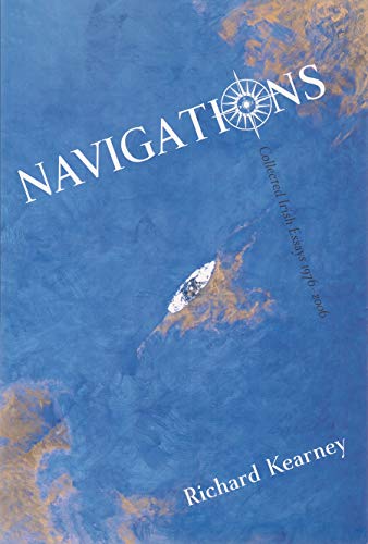 Navigations: Collected Irish Essays 1976-2006 (Irish Studies) (9780815631262) by Kearney, Charles B Seelig Professor Richard