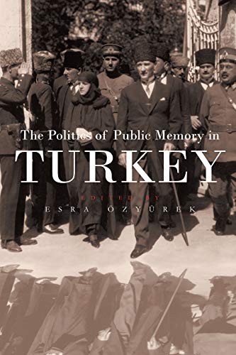 Stock image for The Politics of Public Memory in Turkey (Modern Intellectual and Political History of the Middle East) for sale by Front Cover Books