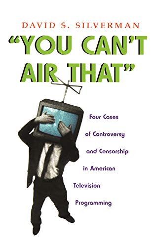 Imagen de archivo de You Can't Air That : Four Cases of Controversy and Censorship in American Television Programming a la venta por Better World Books