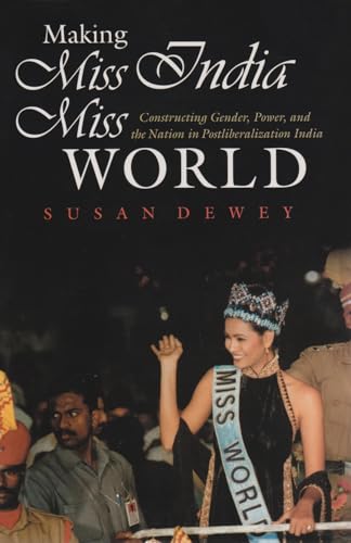 Stock image for Making Miss India Miss World : Constructing Gender, Power, and the Nation in Postliberalization India for sale by Better World Books: West