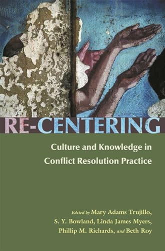 Stock image for Re-Centering Culture and Knowledge in Conflict Resolution Practice (Syracuse Studies on Peace and Conflict Resolution) for sale by Jenson Books Inc