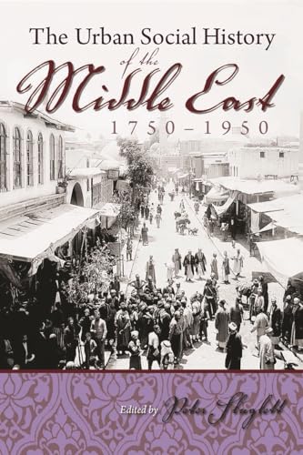 Imagen de archivo de The Urban Social History of the Middle East, 1750-1950 (Modern Intellectual and Political History of the Middle East) a la venta por Green Street Books
