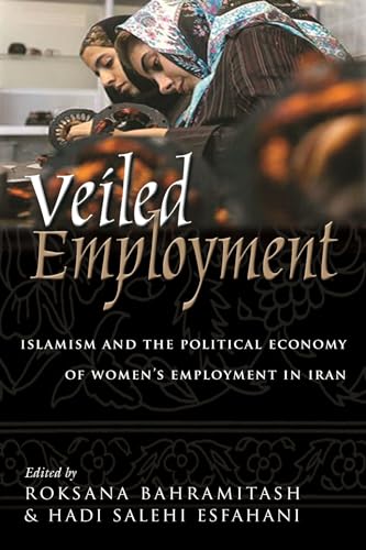 9780815632139: Veiled Employment: Islamism and the Political Economy of Women's Employment in Iran