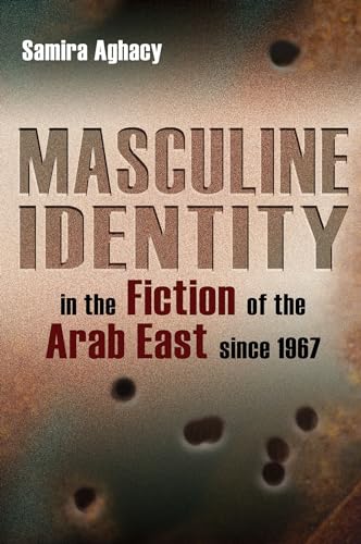 Beispielbild fr Masculine Identity in the Fiction of the Arab East Since 1967 zum Verkauf von Blackwell's