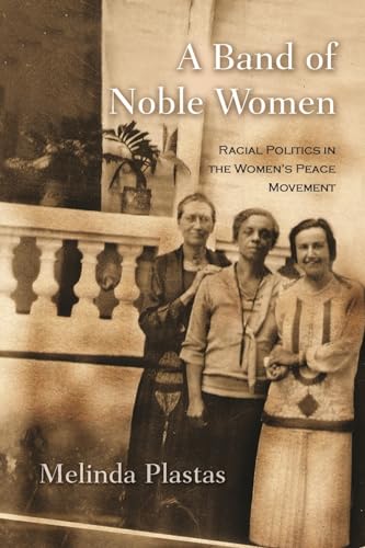 9780815632573: A Band of Noble Women: Racial Politics in the Women’s Peace Movement (Syracuse Studies on Peace and Conflict Resolution)