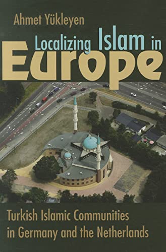 9780815632627: Localizing Islam in Europe: Turkish Islamic Communities in Germany and the Netherlands