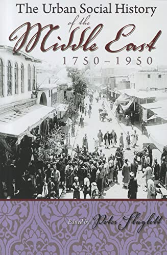 9780815632672: The Urban Social History of the Middle East, 1750-1950 (Modern Intellectual and Political History of the Middle East)