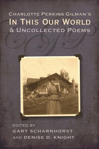 Beispielbild fr Charlotte Perkins Gilman's In This Our World and Uncollected Poems zum Verkauf von Blackwell's