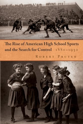 Imagen de archivo de The Rise of American High School Sports and the Search for Control, 1880-1930 (Sports and Entertainment) a la venta por NightsendBooks