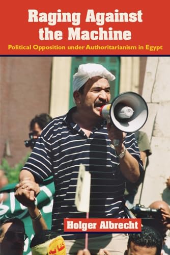 9780815633204: Raging Against the Machine: Political Opposition Under Authoritarianism in Egypt
