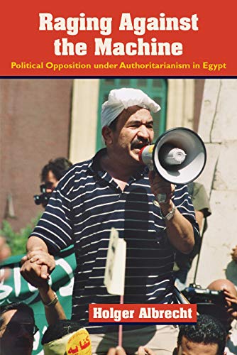 9780815633204: Raging Against the Machine: Political Opposition Under Authoritarianism in Egypt (Modern Intellectual and Political History of the Middle East)