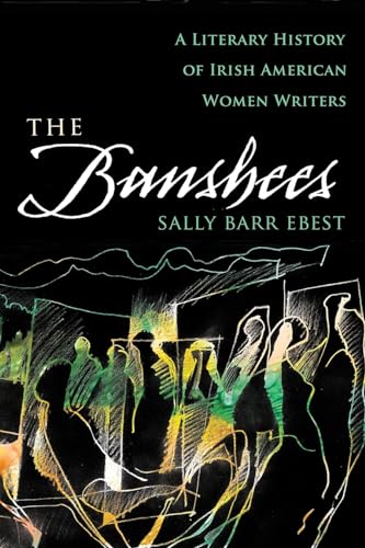 The Banshees: A Literary History of Irish American Women Writers (Irish Studies) (9780815633303) by Barr Ebest, Sally