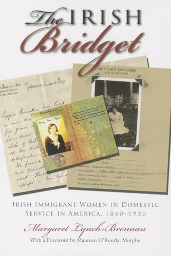 Stock image for The Irish Bridget : Irish Immigrant Women in Domestic Service in America, 1840-1930 for sale by Better World Books