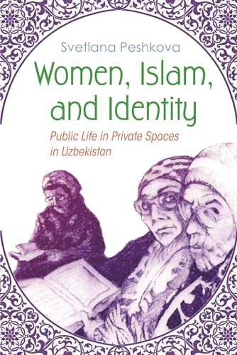 9780815633730: Women, Islam, and Identity: Public Life in Private Spaces in Uzbekistan