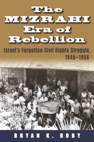 Beispielbild fr The Mizrahi Era of Rebellion: Israel's Forgotten Civil Rights Struggle, 1948-1966 (Contemporary Issues in the Middle East) zum Verkauf von Chiron Media