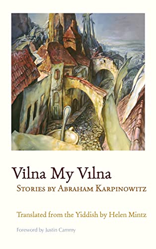 Imagen de archivo de Vilna My Vilna: Stories by Abraham Karpinowitz (Judaic Traditions in Literature, Music, and Art) a la venta por Lucky's Textbooks