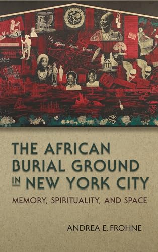 Stock image for The African Burial Ground in New York City: Memory, Spirituality, and Space (New York State Series) for sale by Textbooks_Source