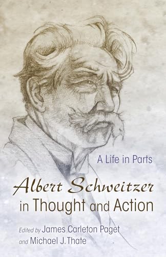 9780815634645: Albert Schweitzer in Thought and Action: A Life in Parts