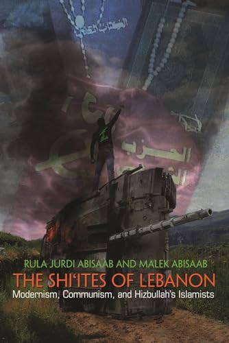 The Shi'ites of Lebanon: Modernism, Communism, and Hizbullah's Islamists (Middle East Studies Beyond Dominant Paradigms) - Abisaab, Rula Jurdi; Abisaab, Malek