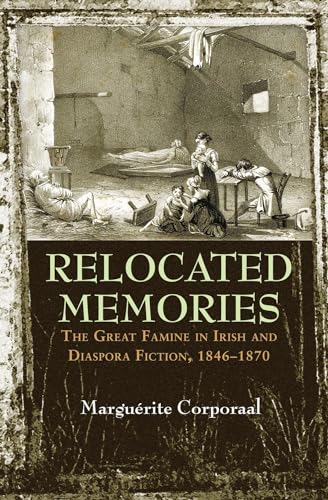 Stock image for Relocated Memories: The Great Famine in Irish and Diaspora Fiction, 1846-1870 (Irish Studies) for sale by Atticus Books