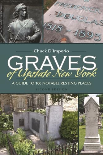 Stock image for Graves of Upstate New York A Guide to 100 Notable Resting Places, Second Edition New York State Series for sale by PBShop.store US