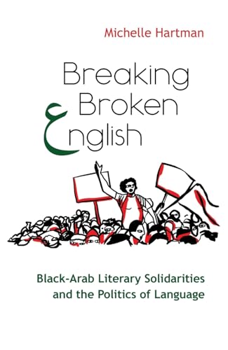 Stock image for Breaking Broken English: Black-Arab Literary Solidarities and the Politics of Language (Critical Arab American Studies) for sale by HPB-Diamond