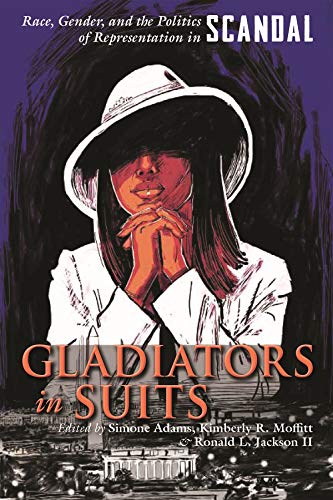 Beispielbild fr Gladiators in Suits: Race, Gender, and the Politics of Representation in Scandal (Television and Popular Culture) zum Verkauf von SecondSale