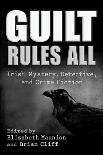 Stock image for Guilt Rules All: Irish Mystery, Detective, and Crime Fiction for sale by Revaluation Books