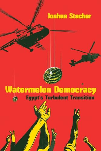 Stock image for Watermelon Democracy: Egypt  s Turbulent Transition (Modern Intellectual and Political History of the Middle East) for sale by Midtown Scholar Bookstore