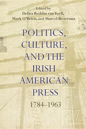 Stock image for Politics, Culture, and the Irish American Press: 1784-1963 (Irish Studies) for sale by Chiron Media