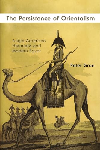 Stock image for The Persistence of Orientalism: Anglo-American Historians and Modern Egypt (Middle East Studies Beyond Dominant Paradigms) for sale by Midtown Scholar Bookstore