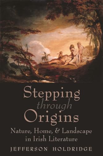 Stock image for Stepping through Origins: Nature, Home, and Landscape in Irish Literature (Irish Studies) for sale by Blue Vase Books