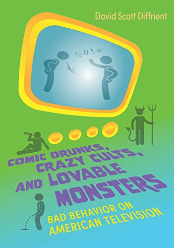Stock image for Comic Drunks, Crazy Cults, and Lovable Monsters : Bad Behavior on American Television for sale by GreatBookPricesUK
