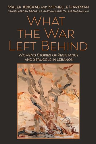 Stock image for What the War Left Behind : Women's Stories of Resistance and Struggle in Lebanon for sale by GreatBookPrices