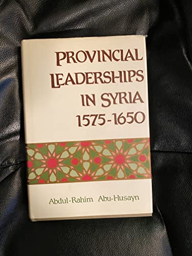 9780815660729: Provincial Leaderships in Syria, 1575-1650