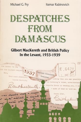 Stock image for Despatches From Damascus: Gilbert MacKereth and British Policy in the Levent. 1933-1939 for sale by Midtown Scholar Bookstore