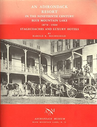 Beispielbild fr Adirondack Resort in the Nineteenth Century: Blue Mountain Lake, 1870-1900, Stagecoaches and Luxury Hotels zum Verkauf von Angus Books